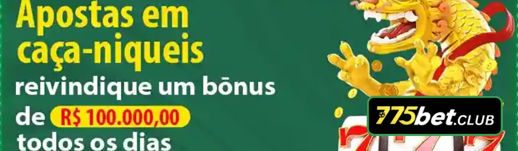 Apostas em caça-níqueis no 775BET cassino com bônus diário de R$100.000.